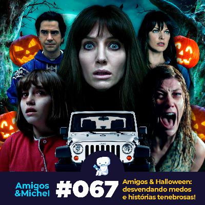 Amigos & Michel #067 - Amigos & Halloween: desvendando medos e histórias tenebrosas!