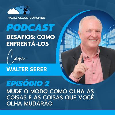 Mude o modo como olha as coisas e as coisas que você olha mudarão - DESAFIOS, COMO ENFRENTÁ-LOS #002