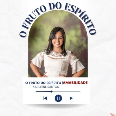O fruto do Espírito | AMABILIDADE