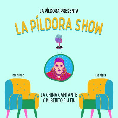 La Píldora Show - T. 1 E. 6 - La china cantanta y mi bebito fiu fiu