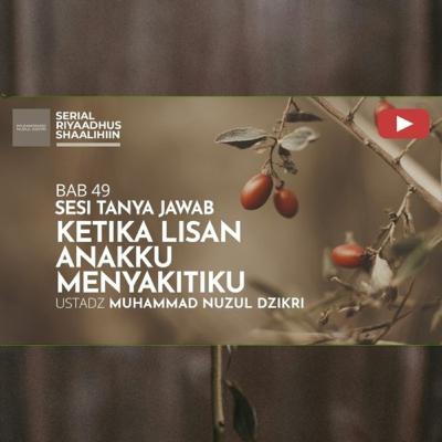 Riyaadhush Shaalihiin 1859. "KETIKA LISAN ANAKKU MENYAKITIKU"