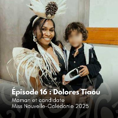 #16 - Dolores : Maman et candidate Miss Nouvelle-Calédonie 2025
