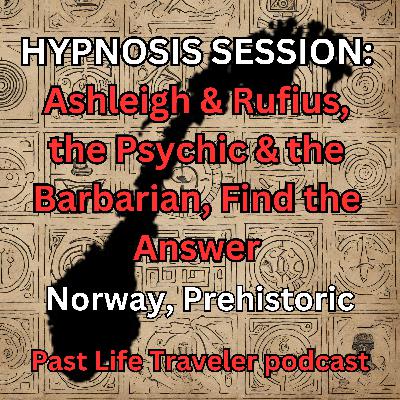 HYPNOSIS SESSION: Ashleigh & Rufius, the Psychic & the Barbarian, Find the Answer, Norway, Prehistoric