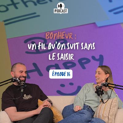 #16 Bonheur : Un fil qu’on suit sans le saisir