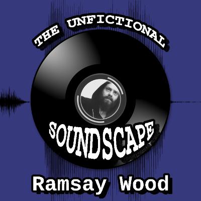 The Unfictional Soundscape "Ramsay Wood"