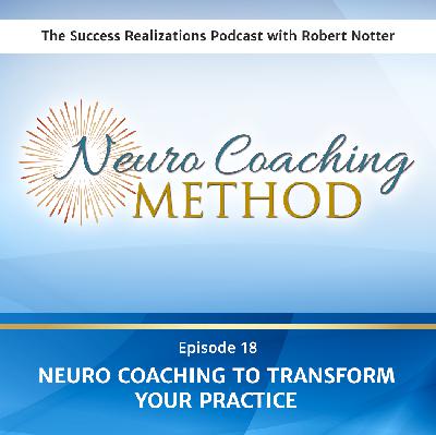 Ep #18: Neuro Coaching to Transform Your Practice