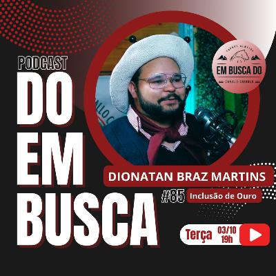 #85 DIONATAN BRAZ - INCLUSÃO DE OURO