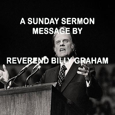 Message by the Reverend Billy Graham - A Sunday Sermon