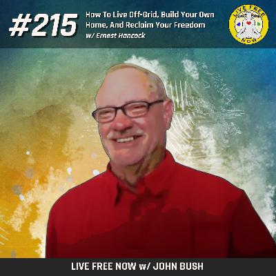LFN #215 - How To Live Off-Grid, Build Your Own Home, And Reclaim Your Freedom LFN #215 - How To Live Off-Grid, Build Your Own Home, And Reclaim Your Freedom