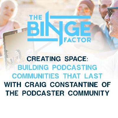 Creating Space: Building Podcasting Communities That Last With Craig Constantine Of The Podcaster Community