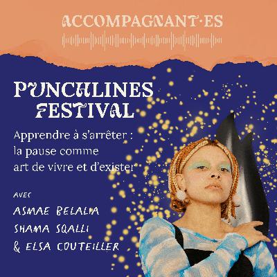 Apprendre à s’arrêter : la pause comme art de vivre et d’exister - partie 1/2 - avec Asmae Belalia, Shama Sqalli et Elsa Couteiller - Punchlines Festival édition 2