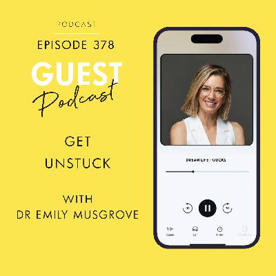 #378 - GET UNSTUCK with Dr Emily Musgrove