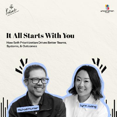 How Self-Prioritization Drives Better Teams, Systems, & Outcomes ft. Lynn Juang