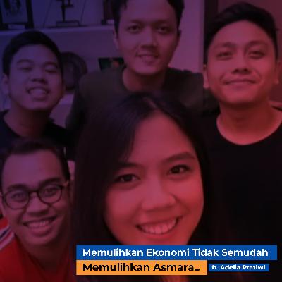 #12 Memulihkan Ekonomi Negara Tidak Semudah Memulihkan Asmara (feat @adeliapratiwi)