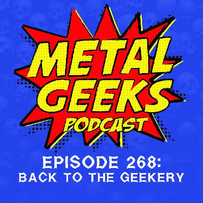 Metal Geeks 268: Back to the Geekery