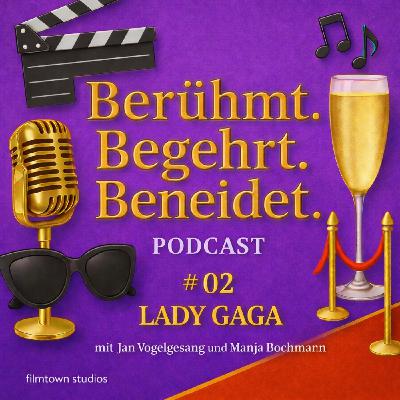 # 02 Lady Gaga - Berühmt. Begehrt. Beneidet. # 02 Lady Gaga - Berühmt. Begehrt. Beneidet.