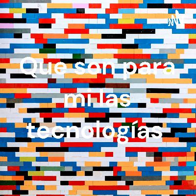 Que son para mi las tecnologías