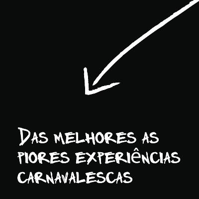 Das melhores as piores experiências carnavalescas - CCNA #8