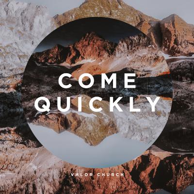 Come Quickly