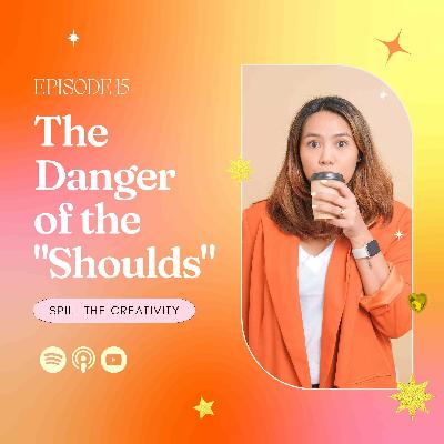 The Danger of the "Shoulds" The Danger of the "Shoulds"