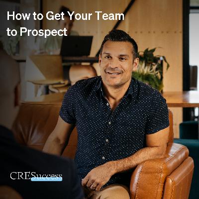 210. How to Get Your Team to Prospect; Commercial Real Estate Leadership