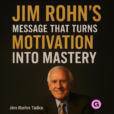 Jim Rohn: The Message That Turns Motivation Into Mastery Jim Rohn: The Message That Turns Motivation Into Mastery