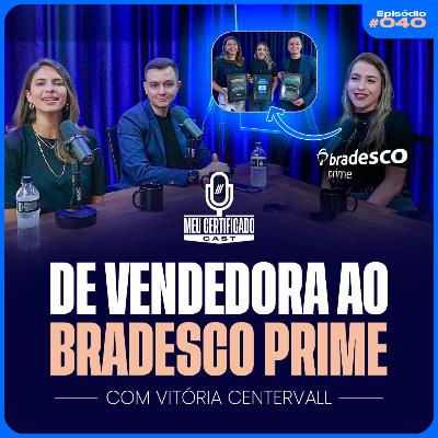 Vitória: Como Ela Largou a Vida de Vendedora e Conquistou o Bradesco Prime | MeuCertificadoCast #40