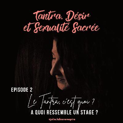 #2 – Le tantra, c’est quoi ? A quoi ressemble un stage ?