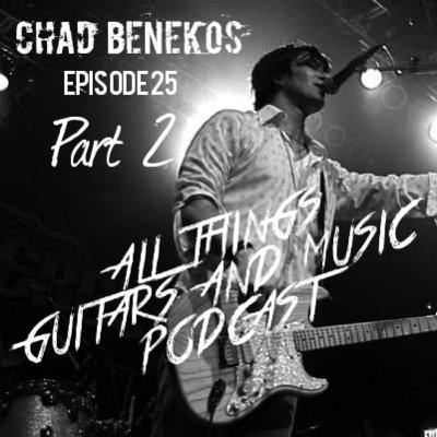 Episode 25 - Part 2 Chad Benekos Guitarist Singer Episode 25 - Part 2 Chad Benekos Guitarist Singer