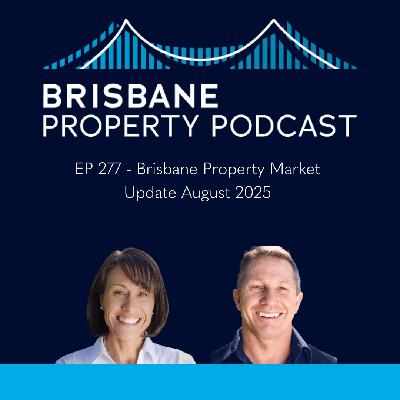 EP 277 Brisbane Property Market Update August 2025