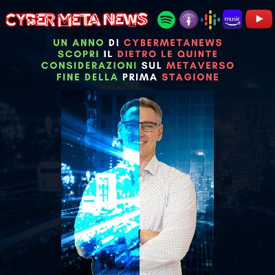 Ep.061 - Dietro le quinte di un anno di CyberMetaNews, considerazioni sul Metaverso, fine della prima stagione