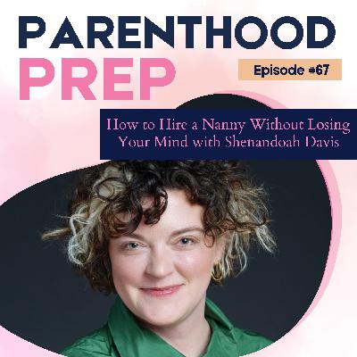 67. How to Hire a Nanny Without Losing Your Mind with Shenandoah Davis