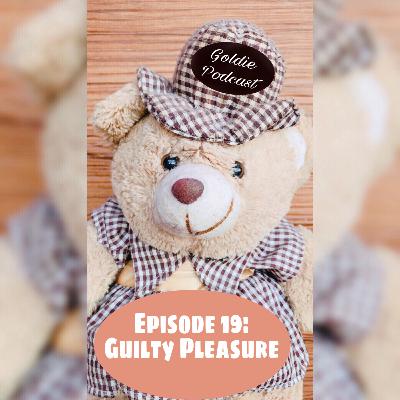 Episode 19: Guilty Pleasure