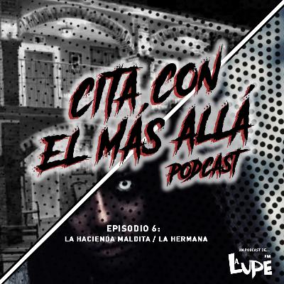 Episodio 6.- La Hacienda Maldita / La Hermana