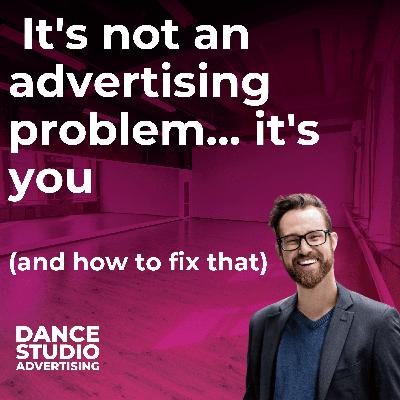 It's not an advertising problem... it's you (and how to fix that)