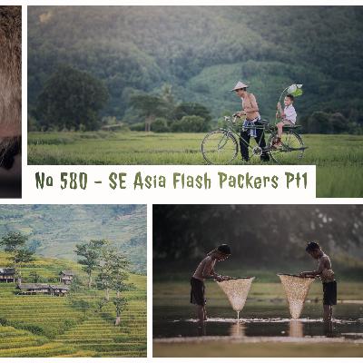 No 580 - SE Asia Flash Packers - Pt1