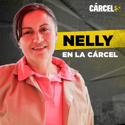 Tengo CÁNCER y ESTOY en la CÁRCEL | Nelly | Cárceles Podcast #29