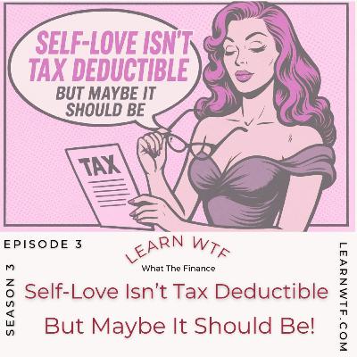 Self-Love Isn’t Tax Deductible, But Maybe It Should Be!