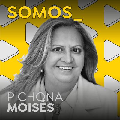 SOMOS: Pichona Moisés SOMOS: Pichona Moisés
