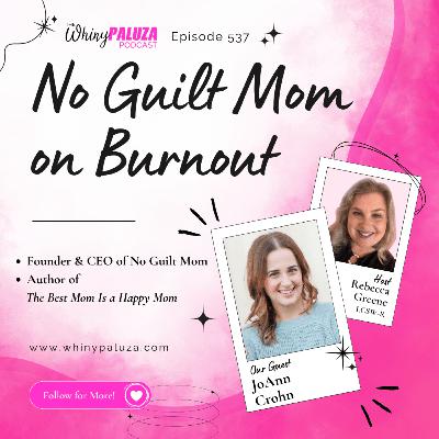Episode 537: No Guilt Mom on Burnout