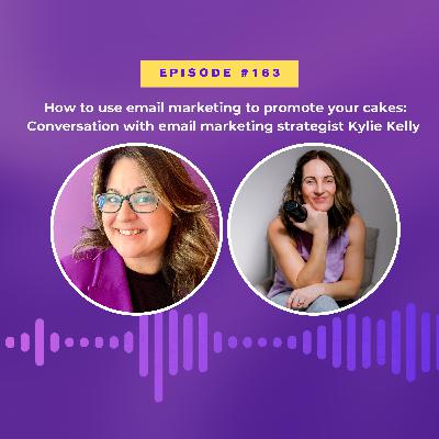#163 How to use email marketing to promote your cakes: Interview with email marketing strategist Kylie Kelly