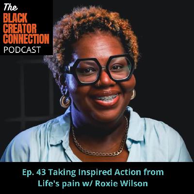Taking Inspired Action from Life's pain w/ Roxie Wilson Taking Inspired Action from Life's pain w/ Roxie Wilson