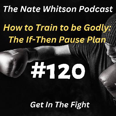 How to Train to be Godly: If-Then Pause Plan How to Train to be Godly: If-Then Pause Plan