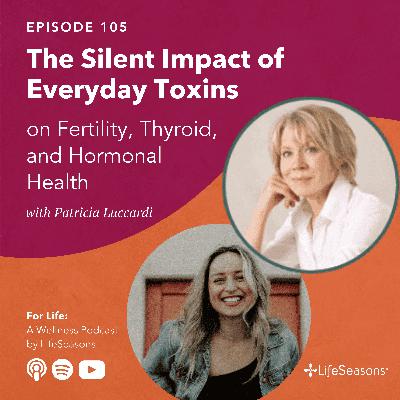 #105 The Silent Impact of Everyday Toxins on Fertility, Thyroid, and Hormonal Health #105 The Silent Impact of Everyday Toxins on Fertility, Thyroid, and Hormonal Health