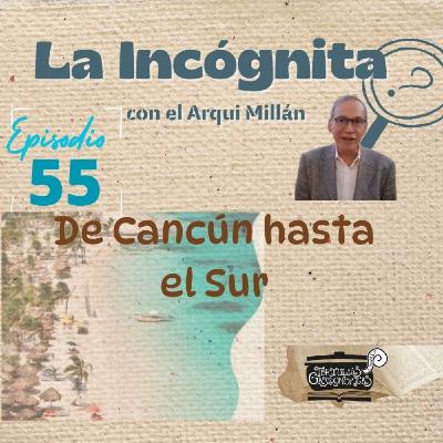 Episodio 55 "De Cancún hasta el Sur"
