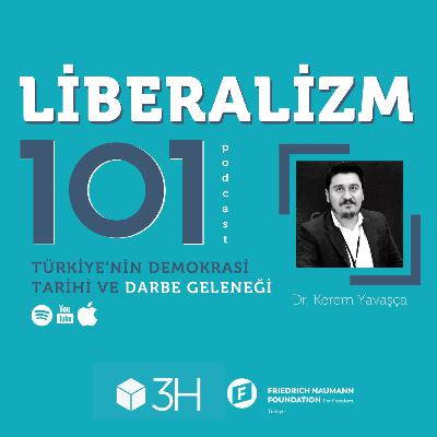 Liberalizm 101 #2 Türkiye'nin Demokrasi Tarihi ve Darbe Geleneği Dr. Kerem Yavaşça