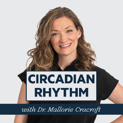 Episode 85: How to Heal Your Circadian Rhythm with Dr. Mallorie Cracroft