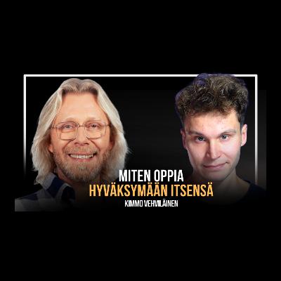Itsemyötätunnosta, riittävyydestä ja ihmisenä kasvamisesta | Kimmo Vehviläinen Itsemyötätunnosta, riittävyydestä ja ihmisenä kasvamisesta | Kimmo Vehviläinen