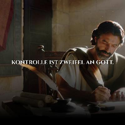 Hör auf, alles KONTROLLIEREN zu wollen, vertraue auf GOTT.