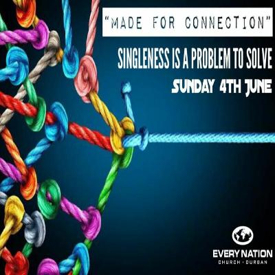 Made for Connection - "Singleness Is A Problem To Solve" - 04/06/2023
